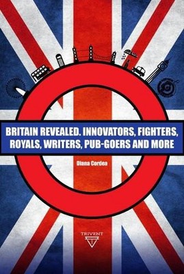 Britain Revealed: Innovators, Fighters, Royals, Writers, Pub-goers and More by D