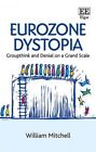 Eurozone Dystopia: Groupthink and Denial on a Grand Scale by William Mitchell (Paperback, 2016)