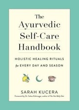 The Ayurvedic Self-Care Handbook: Holistic Healing Rituals for Every Day and