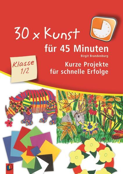 Thumbnail - 30 X Kunst Für 45 Minuten - Klasse 1/2 | Birgit Brandenburg | 2010 |