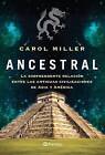 Ancestral / Ancestral: El Ser Humano Ha Sido Curioso Desde El Inicio de Los Tiempos y No Seria Extrano Que Guiado Por Este Instinto Haya Navegado Mares Lejanos Al Encuentro de Distintas Culturas. by Carol Miller (Paperback / softback, 2016)