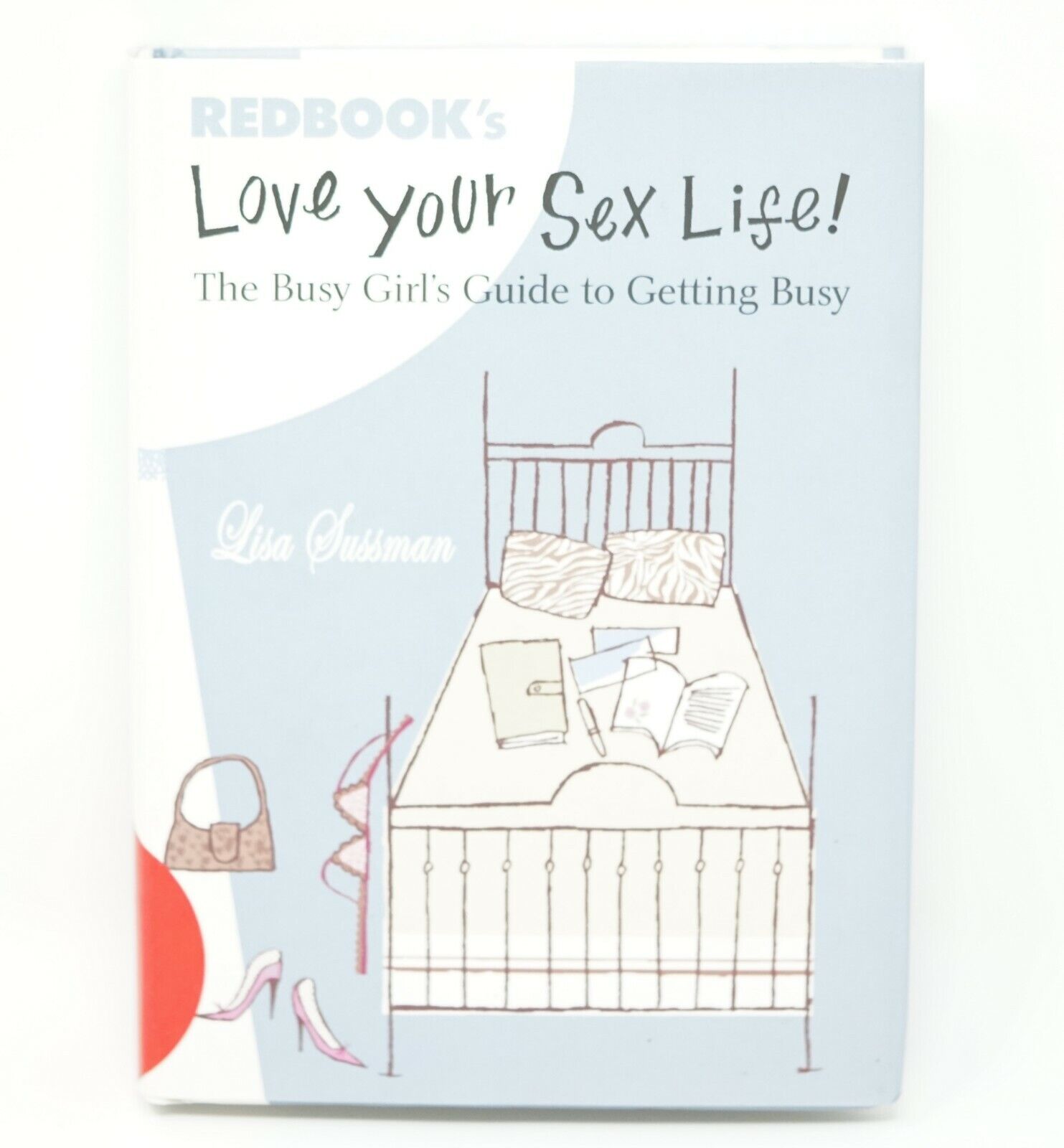 Love Your Sex Life! The Busy Girland#039;s Guide to Getting Busy by Lisa Sussman..