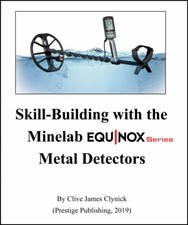"Skill-Building with the Minelab Equinox" By Clive James Clynick 2019 