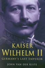 Kaiser Wilhelm II: Germany's Last Emperor - Paperback - VERY GOOD