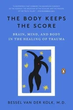 The Body Keeps the Score: Brain, Mind, and Body in the Healing of Trauma, van de