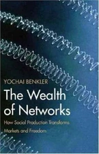 The Wealth of Networks: How Social Production Transforms Markets and Freedom Be