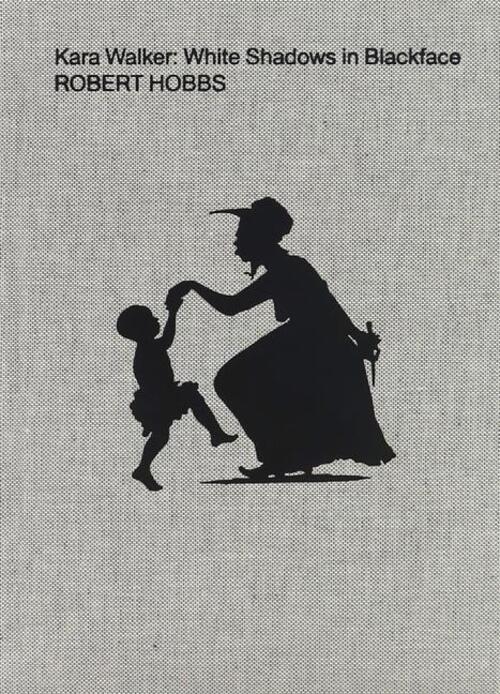 Thumbnail - Kara Walker: White Shadows In Blackface Robert Hobbs Buch Englisch