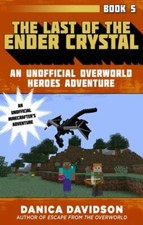 The Last of the Ender Crystal: An Unofficial Overworld Heroes ...  (hardcover)
