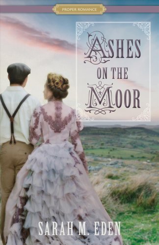 Proper Romance Victorian: Ashes on the Moor by Sarah M. Eden (2018, Paperback)