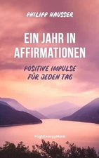 Ein Jahr in Affirmationen: Positive Impulse f?r jeden Tag by Philipp Hausser Pap