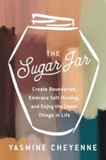 The Sugar Jar: Create Boundaries, Embrace Self-Healing, and Enjoy the Sweet...