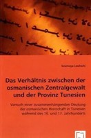 Das VerhäLtnis Zwischen Der Osmanischen Zentralgewalt Und Der Provinz Tunesien