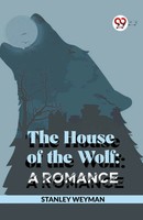 Stanley Weyman | The House Of The Wolf: A Romance | Taschenbuch | Englisch