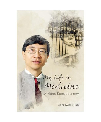 My Life in Medicine: A Hong Kong Journey, Yuen, Kwok-Yung