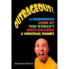 Outrageous a Humorous LOOK at The World's Most Bizarre & Unusual Names Paperback – 19 Apr 2007