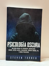 Psicologia oscura : Una Guia Esencial De Persuasion, Manipulacion, Engano, Co...