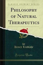 Philosophy of Natural Therapeutics - Paperback, by Henry Lindlahr - Good