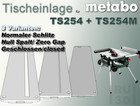 Tischeinlage Metabo TS254 + TS254M Tischkreissäge, auch als Null Spalt Einlage