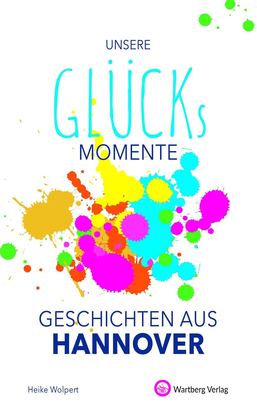 Thumbnail - Heike Wolpert | Unsere Glücksmomente - Geschichten Aus Hannover | Buch