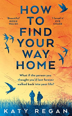 How To Find Your Way Home - Hardback NEW Regan, Katy 03/02/2022