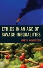 Ethics in an Age of Savage Inequalities by James J. Winchester (Paperback, 2015)