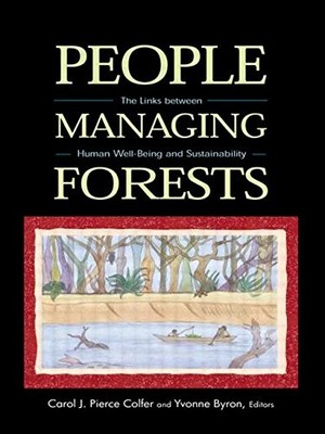 PEOPLE MANAGING FORESTS: THE LINKS BETWEEN HUMAN By Carol J. P. Colfer & Yvonne