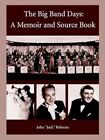 The Big Band Days a Memoir and Source Book by John "jack" Behrens 9781403368584