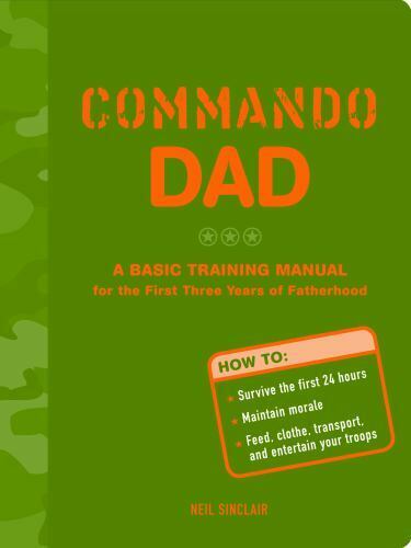 Commando Dad: A Basic Training Manual for the First Three Years of Fatherhood - Picture 1 of 1