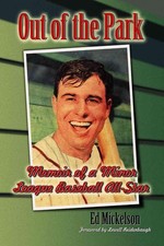 Out of the Park: Memoir of a Minor League Baseball All-Star by Ed Mickelson (Eng