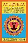 Ayurveda: The A-Z Guide to Healing Techniques from Ancient India by Dr Helen Mary Thomas (Paperback / softback, 2013)