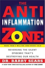 THE ANTI-INFLAMMATION ZONE: REVERSING THE SILENT EPIDEMIC By Barry Sears