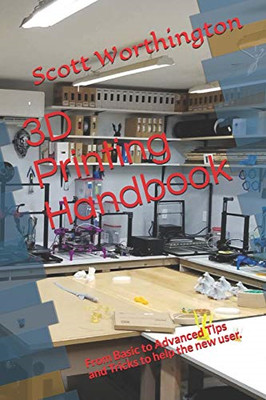 3d Printing Handbook : from Basic to Advanced Tips and  -  NEW Scott Worthingt 2