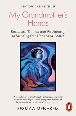 My Grandmother's Hands Racialized Trauma and the Pathway to Mending Our Heart...