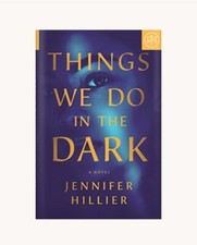 Things We Do in the Dark- Novel By; Jennifer Hiller- B.O.T.M Edition Hardcover