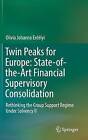 Twin Peaks for Europe: State-of-the-Art Financial Supervisory Consolidation: Rethinking the Group Support Regime Under Solvency II: 2016 by Olivia Johanna Erdelyi (Hardback, 2016)