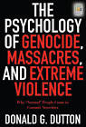 The Psychology of Genocide, Massacres, and Extreme Violence: Why Normal People Come to Commit Atrocities by Donald G. Dutton (Hardback, 2007)