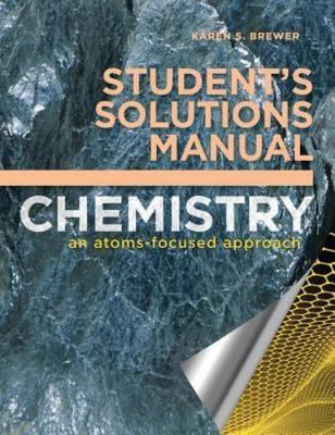 Student's Solutions Manual: for Chemistry: An Atoms-Focused Approach
