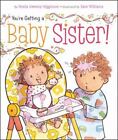 You're Getting a Baby Sister! by Sheila Sweeny Higginson (2012, Board Book)