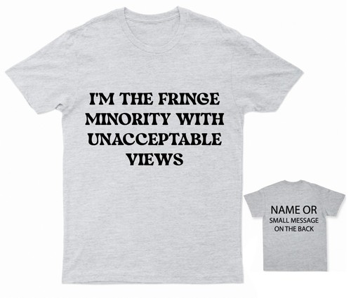 I'm the fringe minority with unacceptable views Freedom & rights T-Shirt - Picture 8 of 15