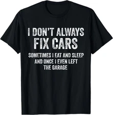 I Don’t Always Fix Cars Funny Mechanic Car Guy Garaga Men T-Shirt,UNISEX Tee