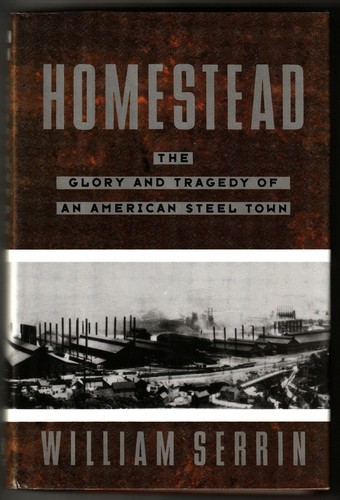 William Serrin, Homestead: The Glory and Tragedy of an American Steel Town - HC - Picture 1 of 6