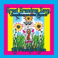 Great Grandma Says, Sometimes We Need Flowers! Penelope Dyan Taschenbuch 2023