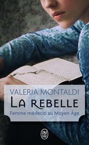 La rebelle : Femme medecin au Moyen Age, Valeria Montaldi et Samuel Sfez