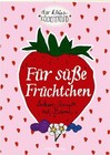 Für süße Früchtchen (2016, Taschenbuch)