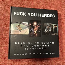 Fuck You Heroes : Glen E. Friedman Photographs, 1976-1991 by Fuck You Heroes : Glen E. Friedman Photographs, 1976-1991 by