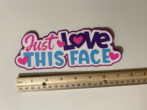 Just Love This Face Scrapbook Title Handmade Individual Pieces Die Cut - Picture 2 of 2