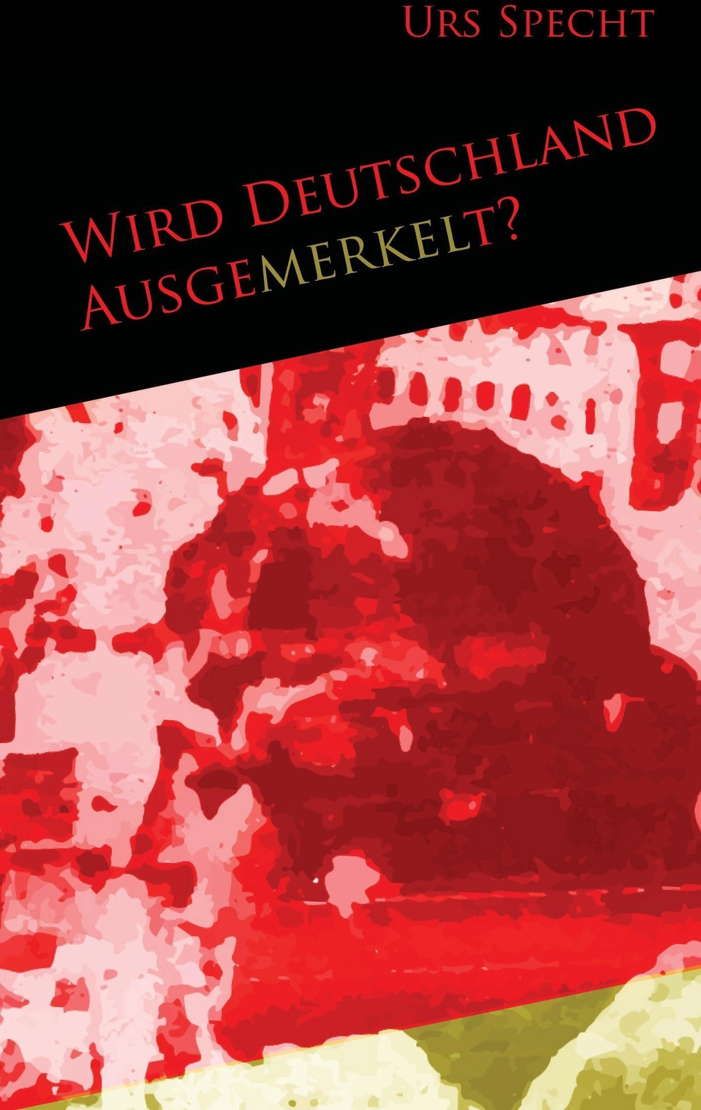Thumbnail - Urs Specht | Wird Deutschland Ausgemerkelt? | Taschenbuch | Deutsch