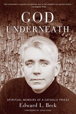God Underneath: Spiritual Memoirs of a ..., Beck Edward