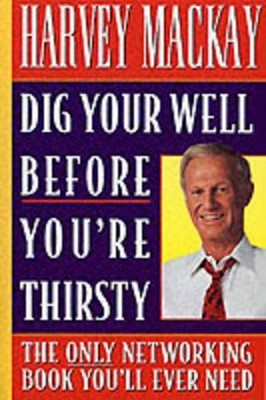 Harvey Mackay Dig Your Well before You're Thirsty (Taschenbuch)