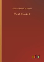 The Golden Calf Mary Elizabeth Braddon